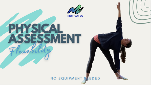 Picture of a female fitness instructor in a triangle pose stretch. Text reads: MotivateU Physical Assessment Flexibility, no equipment needed