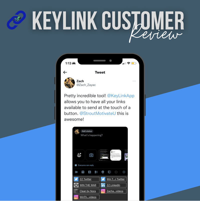 Image of a customer review of KeyLink App with the following text: Pretty incredible tool! KeyLinkApp allows you to have all your links available to send at the touch of a button. MotivateU this is awesome! - Zach Zayac