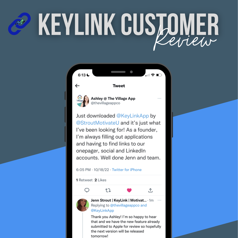 Image of a customer review of KeyLink App with the following text: Just downloaded KeyLink App by MotivateU and it's just what I've been looking for! As a founder, I'm always filling out applications and having to find links to our one pager, social and LinkedIn accounts. Well done Jenn and team. - Ashley