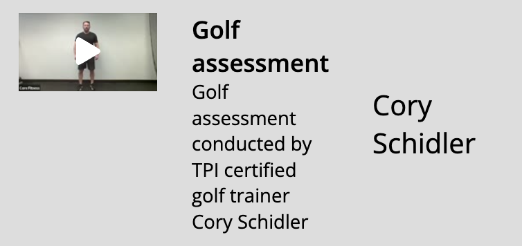 Image of a class summary with the image thumbnail of a golf trainer standing ready to begin an assessment. Text reads: Golf assessment. Golf assessment conducted by TPI certified golf trainer Cory Schidler. Cory Schidler.